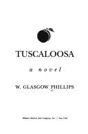 Tuscaloosa : a novel / W. Glasgow Phillips.