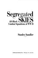 Segregated skies : all-black combat squadrons of WW II / Stanley Sandler.