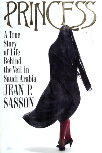 Princess : a true story of life behind the veil in Saudi Arabia 