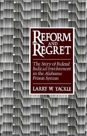 Reform and regret : the story of federal judicial involvement in the Alabama prison system 
