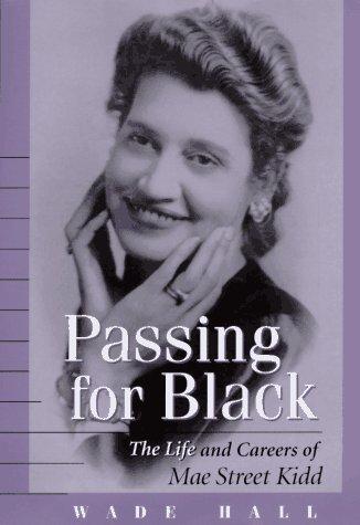 Passing for black : the life and careers of Mae Street Kidd 