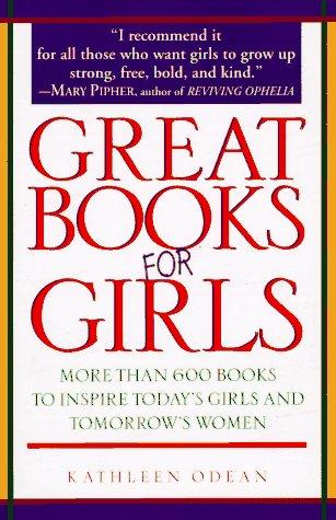 Great books for girls : more than 600 books to inspire today's girls and tomorrow's women 