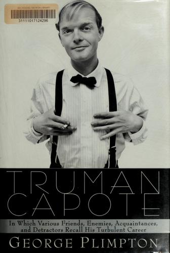 Truman Capote : in which various friends, enemies, acquaintances, and detractors recall his turbulent career 
