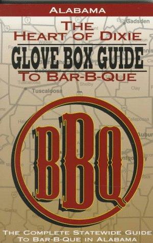 The heart of Dixie glove box guide to bar-b-que : the complete statewide guide to bar-b-que in Alabama.