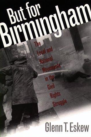 But for Birmingham : the local and national movements in the civil rights struggle 