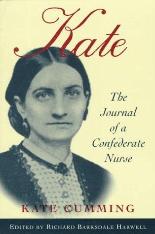 Kate : the journal of a Confederate nurse / by Kate Cumming ; edited by Richard Barksdale Harwell.