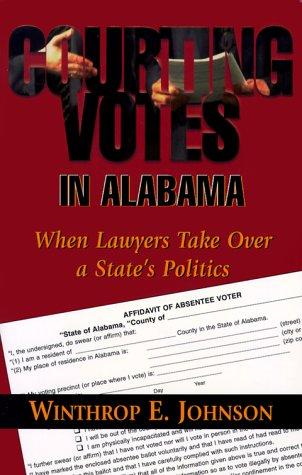 Courting votes in Alabama : when lawyers take over a state's politics 