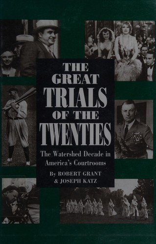 The great trials of the twenties : the watershed decade in America's courtrooms 