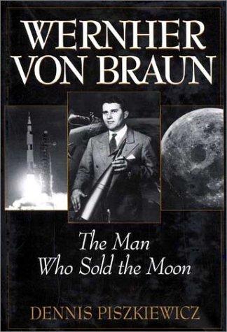 Wernher Von Braun : the man who sold the moon 