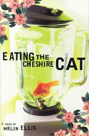 Eating the Cheshire cat : a novel 