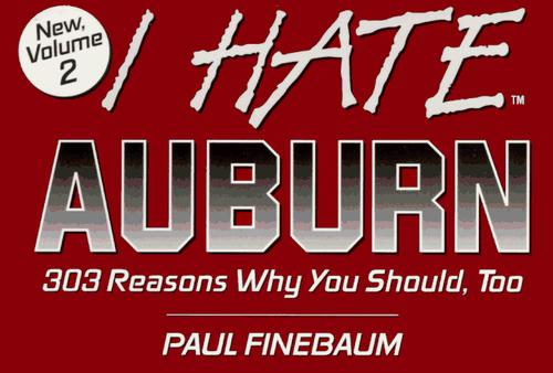 I hate Auburn : 303 reasons why you should, too 