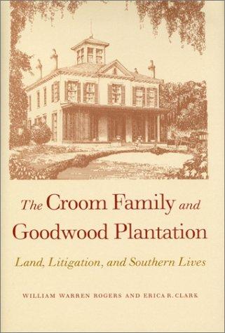 The Croom family and Goodwood plantation : land, litigation, and Southern lives 