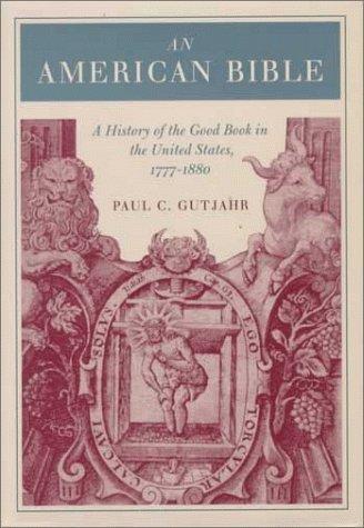 An American bible : a history of the Good Book in the United States, 1777-1880 