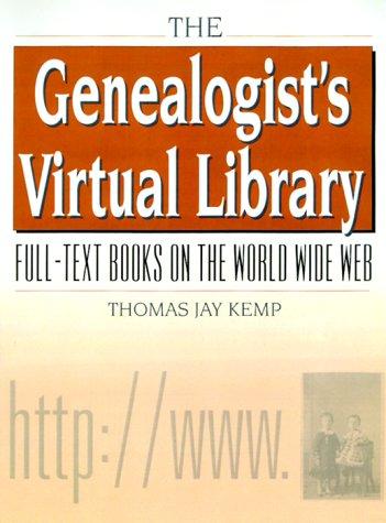 The genealogist's virtual library : full-text books on the World Wide Web 