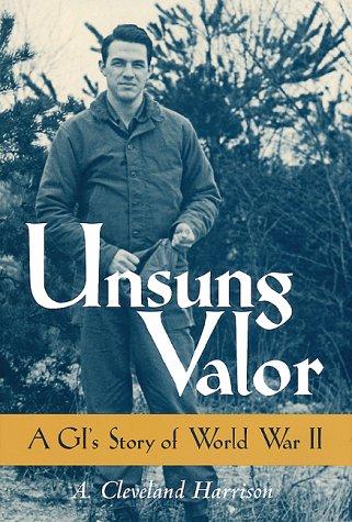 Unsung valor : a GI's story of World War II 
