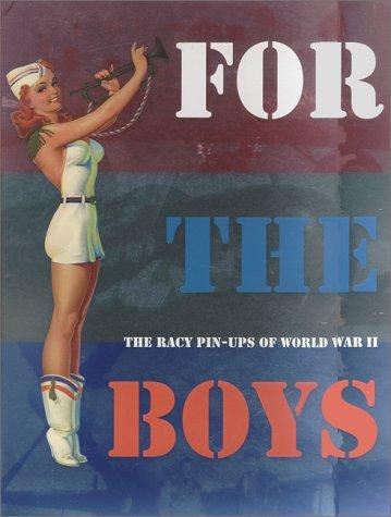 For the boys : the racy pin-ups of World War II 