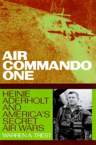 Air Commando One : Heinie Aderholt and America's secret air wars 