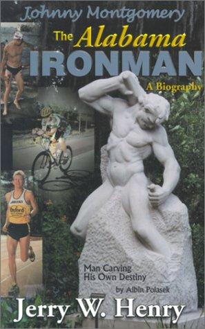 The Alabama ironman : the authorized biography of Johnny Montgomery 