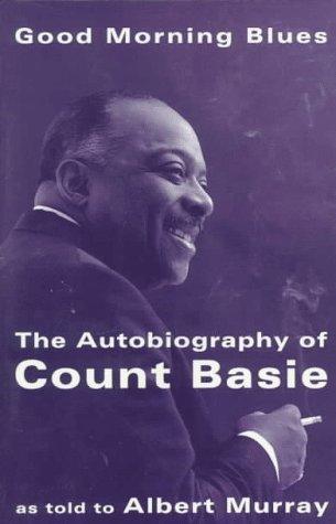 Good morning blues : the autobiography of Count Basie / as told to Albert Murray.