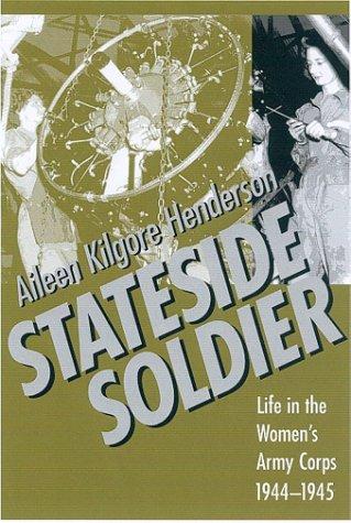 Stateside soldier : life in the Women's Army Corps, 1944-1945 