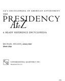 The Presidency A to Z : a ready reference encyclopedia / Michael Nelson, advisory editor.
