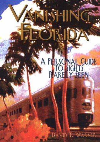 Vanishing Florida : a personal guide to sights rarely seen 