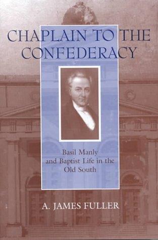 Chaplain to the Confederacy : Basil Manly and Baptist life in the Old South 