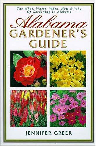 Alabama gardener's guide : the what, where, when, how & why of gardening in Alabama 
