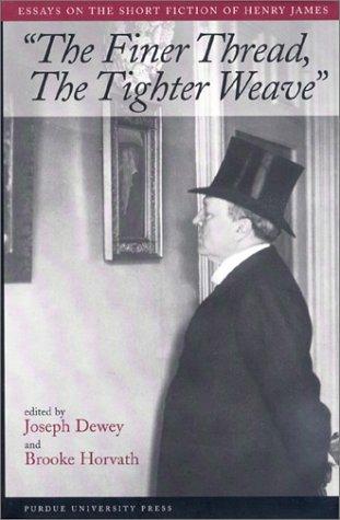 "The finer thread, the tighter weave" : essays on the short fiction of Henry James 