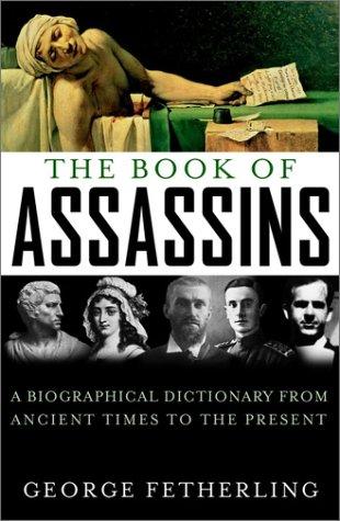 The book of assassins : a biographical dictionary from ancient times to the present 