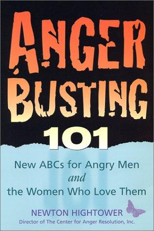 Anger busting 101 : the new ABCs for angry men and the women who love them 