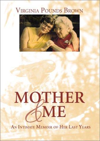 Mother & me : an intimate memoir of her last years 
