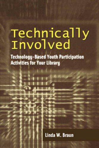 Technically involved : technology-based youth participation activities for your library 