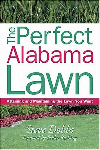 The perfect Alabama lawn : attaining and maintaining the lawn you want 