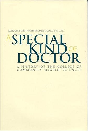 A special kind of doctor : a history of the College of Community Health Sciences / by Patricia J. West with Wilmer J. Coggins.