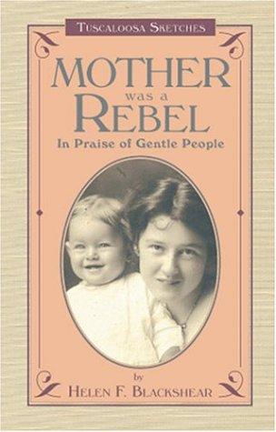 Mother was a rebel : Tuscaloosa sketches : "--in praise of gentle people" 