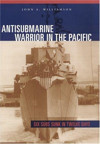 Antisubmarine warrior in the Pacific : six subs sunk in twelve days 