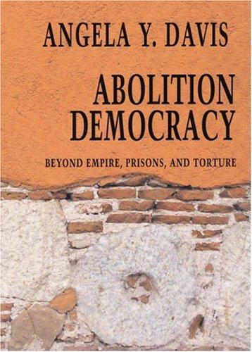 Abolition democracy : beyond empire, prisons, and torture 