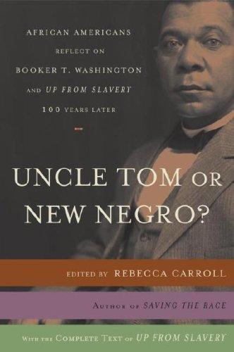 Uncle Tom or new Negro? : African Americans reflect on Booker T. Washington and Up from slavery one hundred years later 