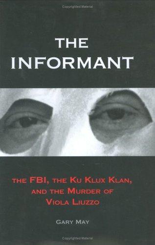 The informant : the FBI, the Ku Klux Klan, and the murder of Viola Liuzzo 