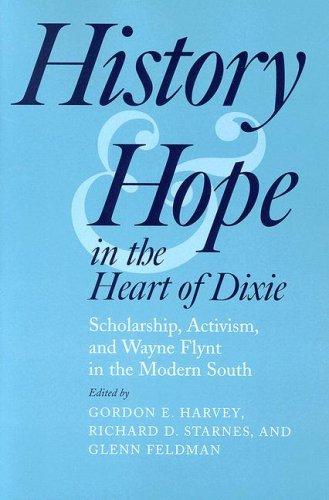 History and hope in the heart of Dixie : scholarship, activism, and Wayne Flynt in the modern South 