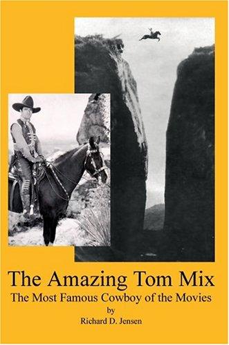 The amazing Tom Mix : the most famous cowboy of the movies 