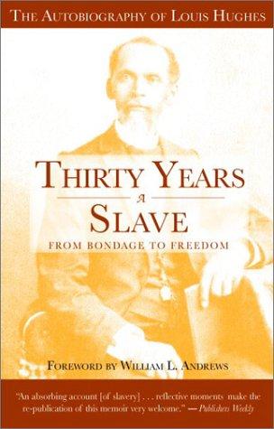 Thirty years a slave : from bondage to freedom : the autobiography of Louis Hughes : the institution of slavery as seen on the plantation in the home of the planter 