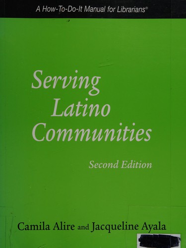 Serving Latino communities : a how-to-do-it manual for librarians 