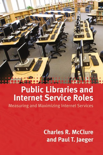 Public libraries and Internet service roles : measuring and maximizing Internet services 