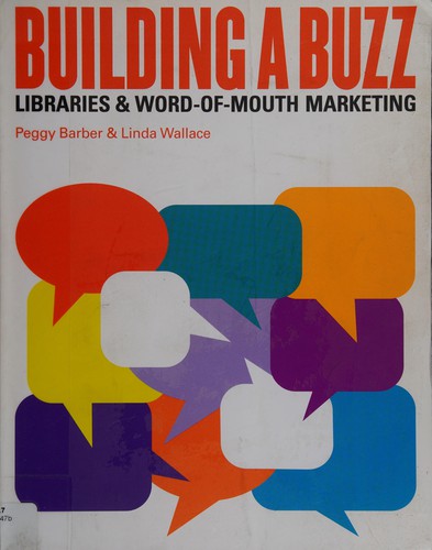 Building a buzz : libraries & word-of-mouth marketing