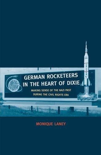 German rocketeers in the heart of Dixie : making sense of the Nazi past during the civil rights era 