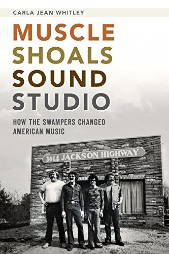 Muscle Shoals Sound Studios : how the Swampers changed American music 