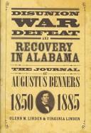 Disunion, war, defeat, and recovery in Alabama : the journal of Augustus Benners, 1850-1885 