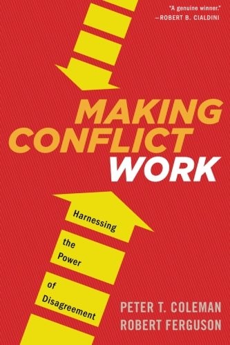Making conflict work : harnessing the power of disagreement 